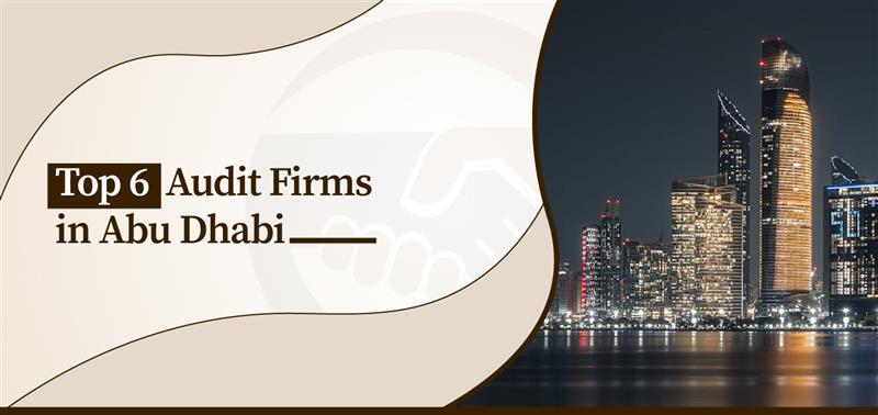 Top 6 Audit Firms in Abu Dhabi